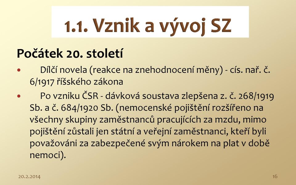 (nemocenské pojištění rozšířeno na všechny skupiny zaměstnanců pracujících za mzdu, mimo pojištění