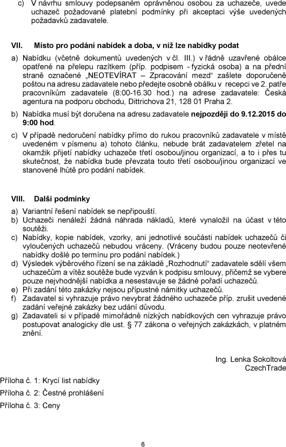 podpisem - fyzická osoba) a na přední straně označené NEOTEVÍRAT Zpracování mezd zašlete doporučeně poštou na adresu zadavatele nebo předejte osobně obálku v recepci ve 2.