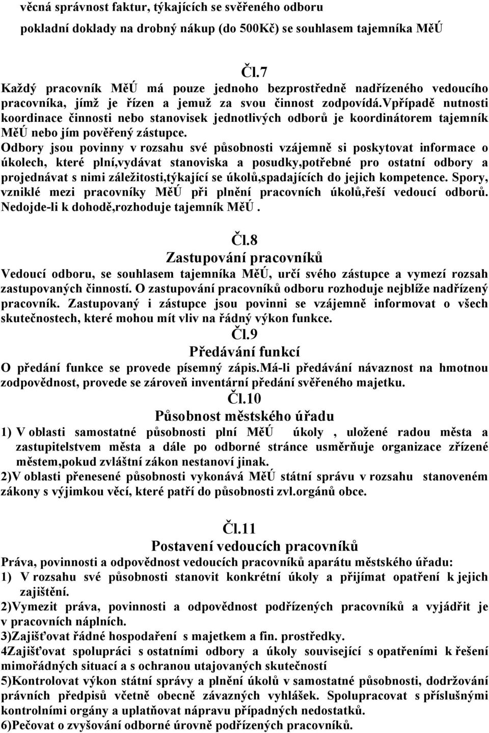 vpřípadě nutnosti koordinace činnosti nebo stanovisek jednotlivých odborů je koordinátorem tajemník MěÚ nebo jím pověřený zástupce.