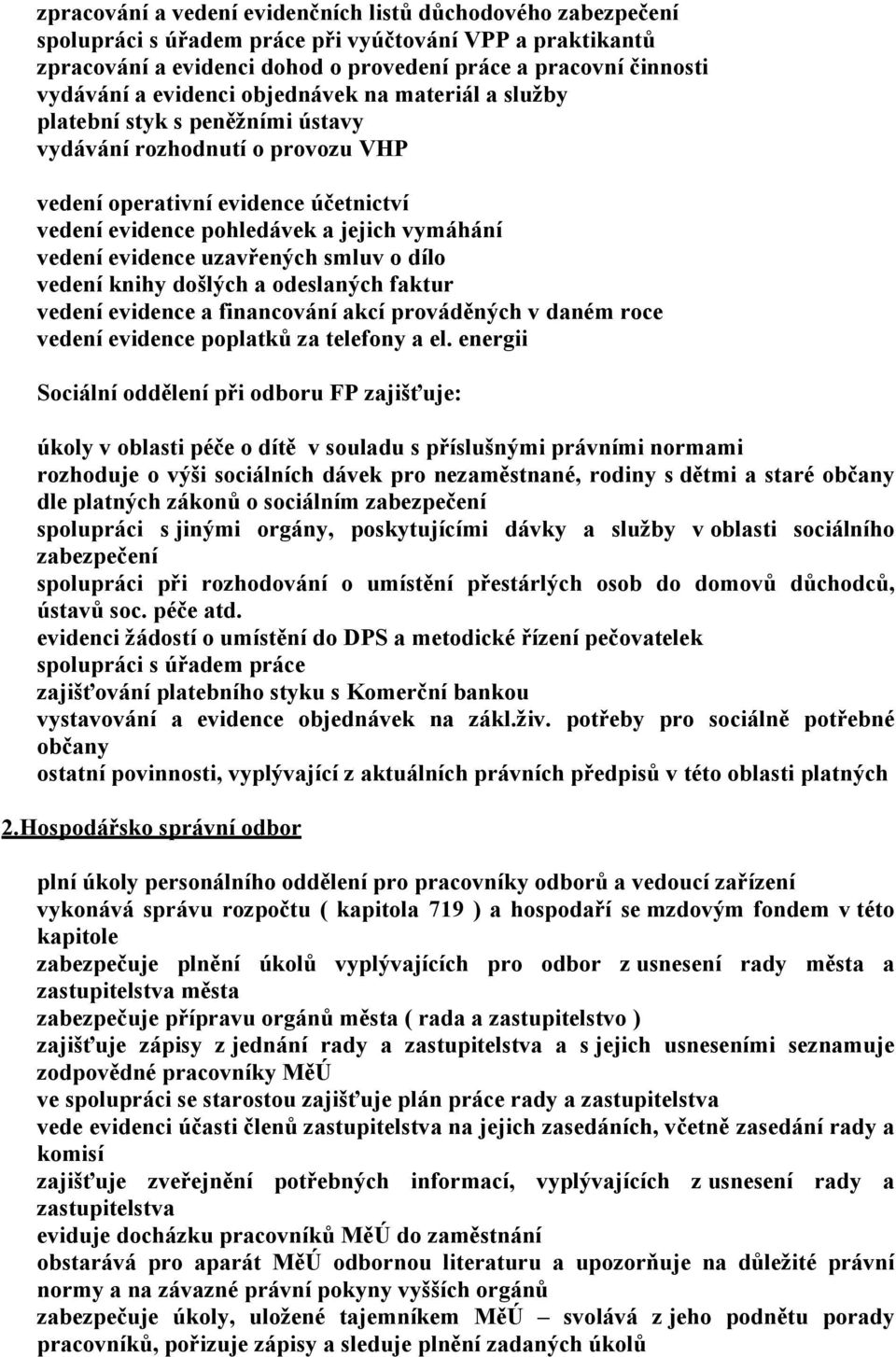 evidence uzavřených smluv o dílo vedení knihy došlých a odeslaných faktur vedení evidence a financování akcí prováděných v daném roce vedení evidence poplatků za telefony a el.