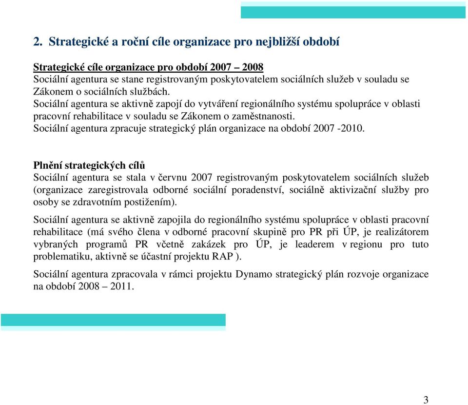 Sociální agentura zpracuje strategický plán organizace na období 2007-2010.