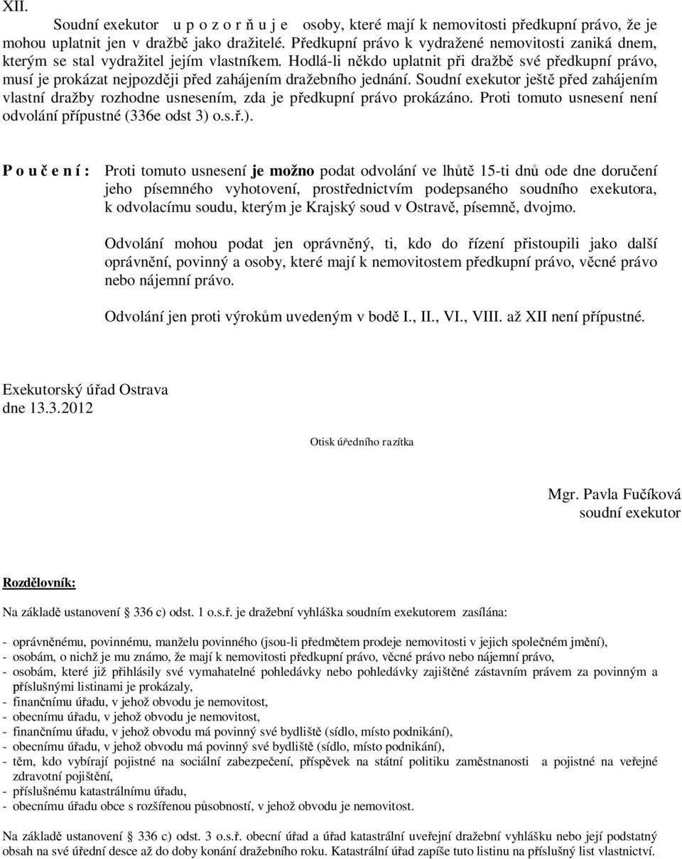 Hodlá-li někdo uplatnit při dražbě své předkupní právo, musí je prokázat nejpozději před zahájením dražebního jednání.