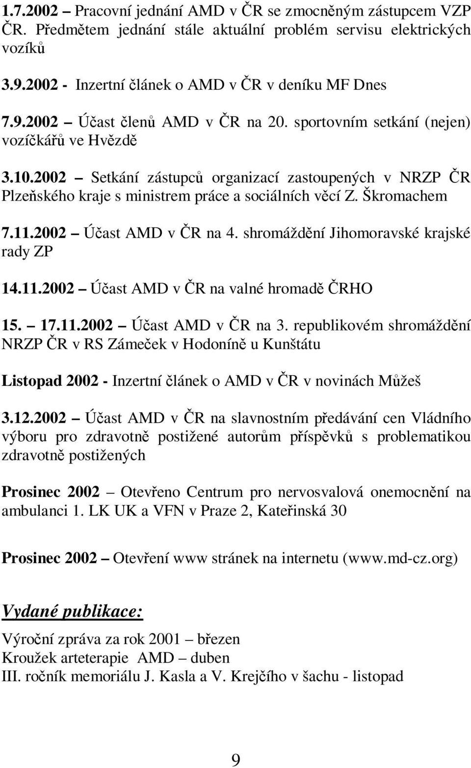 shromáždní Jihomoravské krajské rady ZP 14.11.2002 Úast AMD v R na valné hromad RHO 15. 17.11.2002 Úast AMD v R na 3.