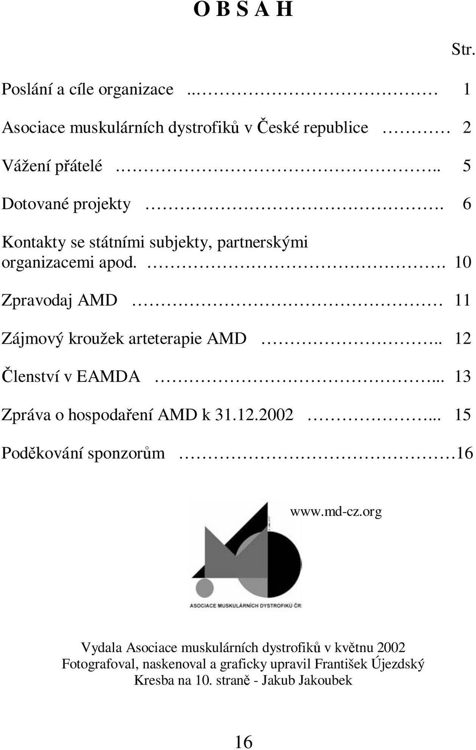 . 12 lenství v EAMDA... 13 Zpráva o hospodaení AMD k 31.12.2002... 15 Podkování sponzorm 16 Str. www.md-cz.