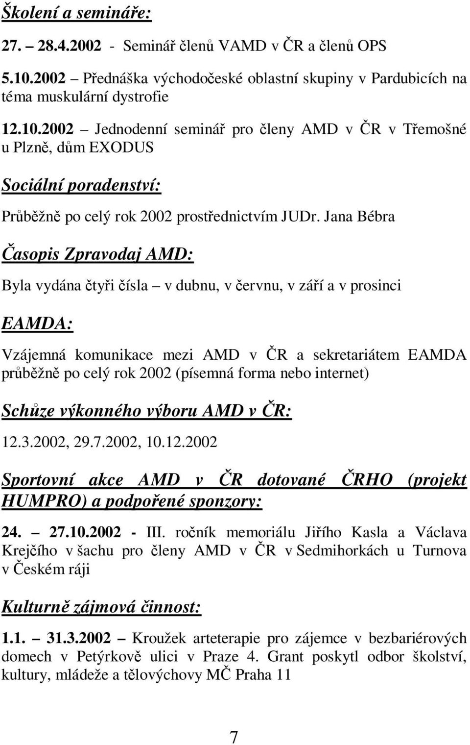 2002 Jednodenní seminá pro leny AMD v R v Temošné u Plzn, dm EXODUS Sociální poradenství: Prbžn po celý rok 2002 prostednictvím JUDr.