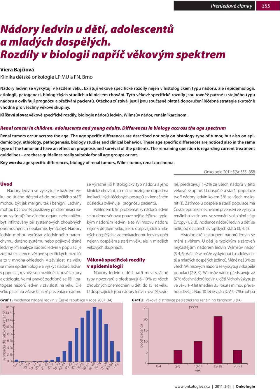 Existují věkově specifické rozdíly nejen v histologickém typu nádoru, ale i epidemiologii, etiologii, patogenezi, biologických studiích a klinickém chování.