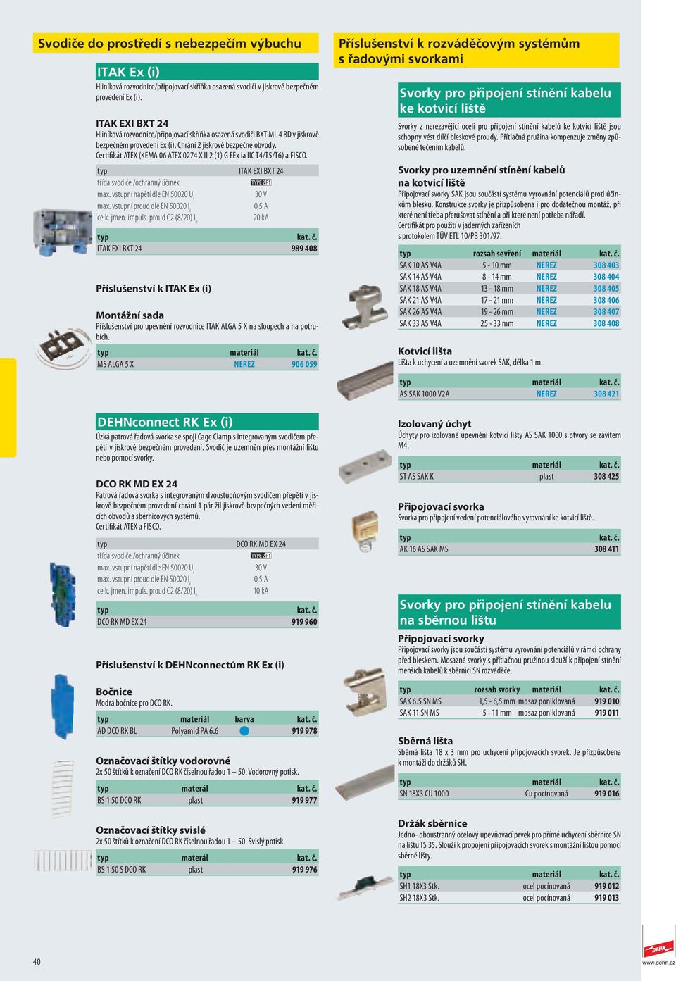 Certifikát ATEX (KEMA 06 ATEX 0274 X II 2 (1) G EEx ia IIC T4/T5/T6) a FISCO. ITAK EXI BXT 24 max. vstupní napětí dle EN 50020 U i 30 V max.