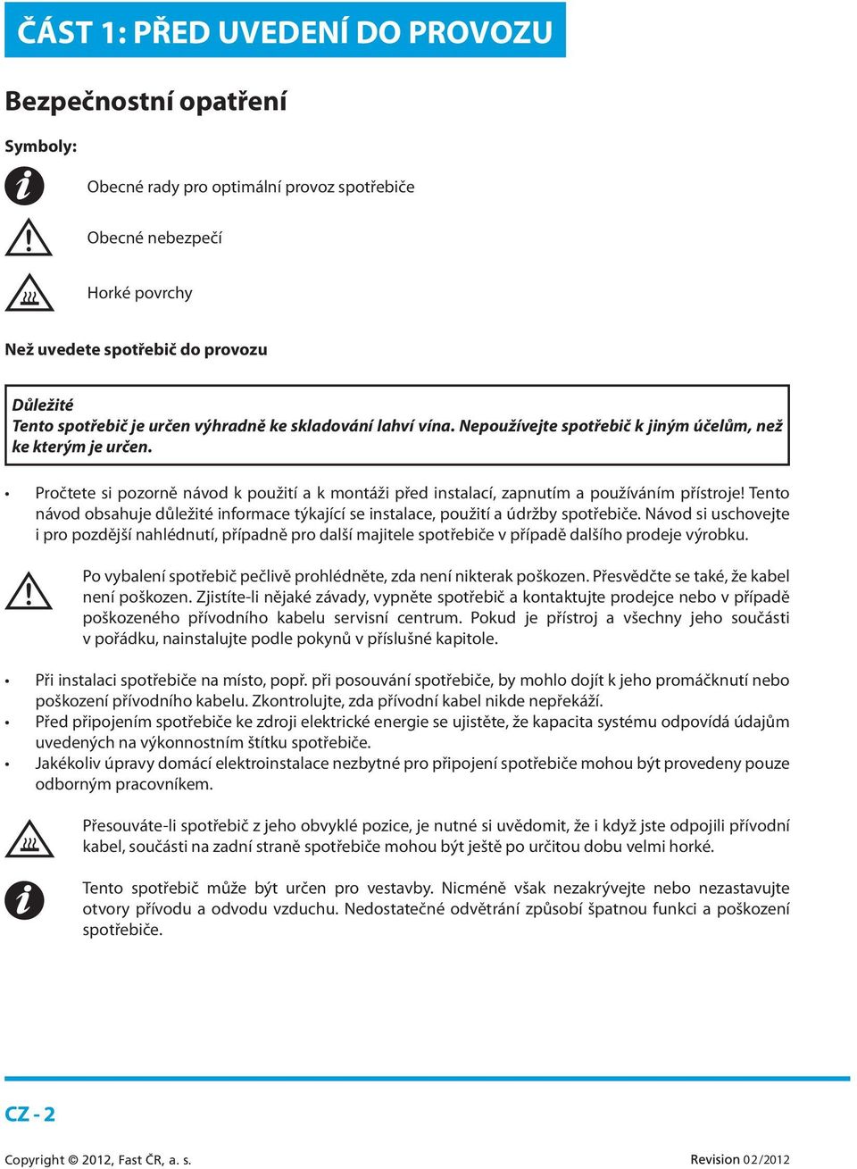 Tento návod obsahuje důležité informace týkající se instalace, použití a údržby spotřebiče.