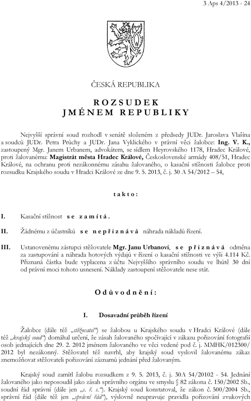 Janem Urbanem, advokátem, se sídlem Heyrovského 1178, Hradec Králové, proti žalovanému: Magistrát města Hradec Králové, Československé armády 408/51, Hradec Králové, na ochranu proti nezákonnému