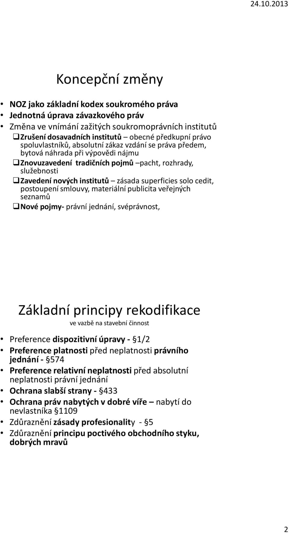 cedit, postoupení smlouvy, materiální publicita veřejných seznamů Nové pojmy- právní jednání, svéprávnost, Základní principy rekodifikace ve vazbě na stavební činnost Preference dispozitivní úpravy -