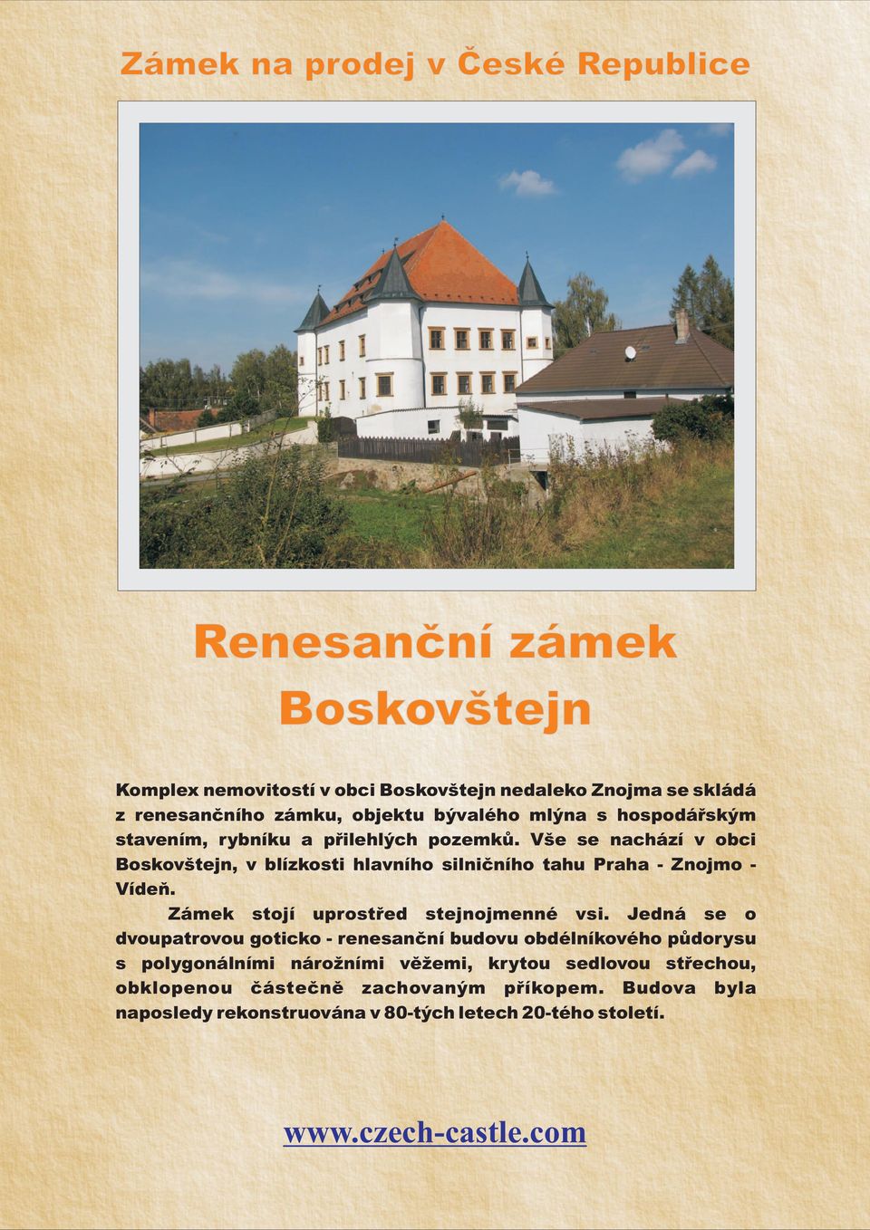 Vše se nachází v obci Boskovštejn, v blízkosti hlavního silničního tahu Praha - Znojmo Vídeň. Zámek stojí uprostřed stejnojmenné vsi.