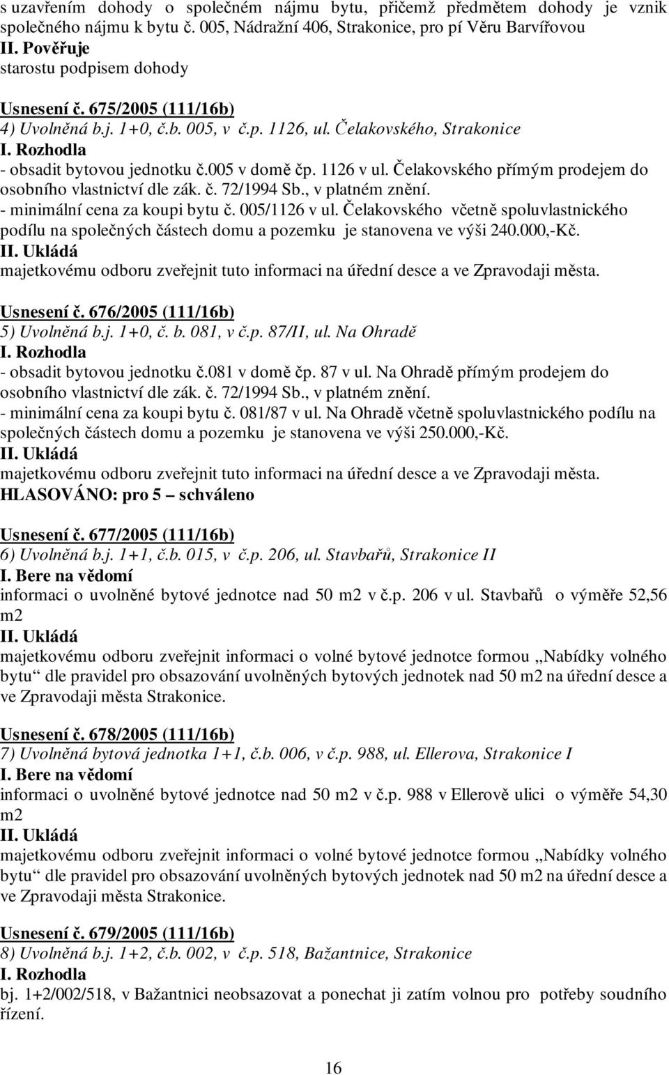 Čelakovského přímým prodejem do osobního vlastnictví dle zák. č. 72/1994 Sb., v platném znění. - minimální cena za koupi bytu č. 005/1126 v ul.