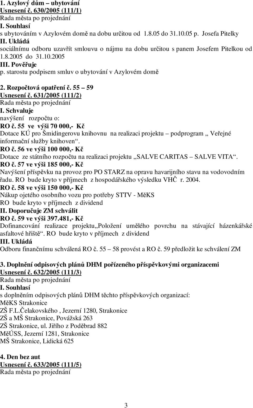 55 59 Usnesení č. 631/2005 (111/2) I. Schvaluje navýšení rozpočtu o: RO č.