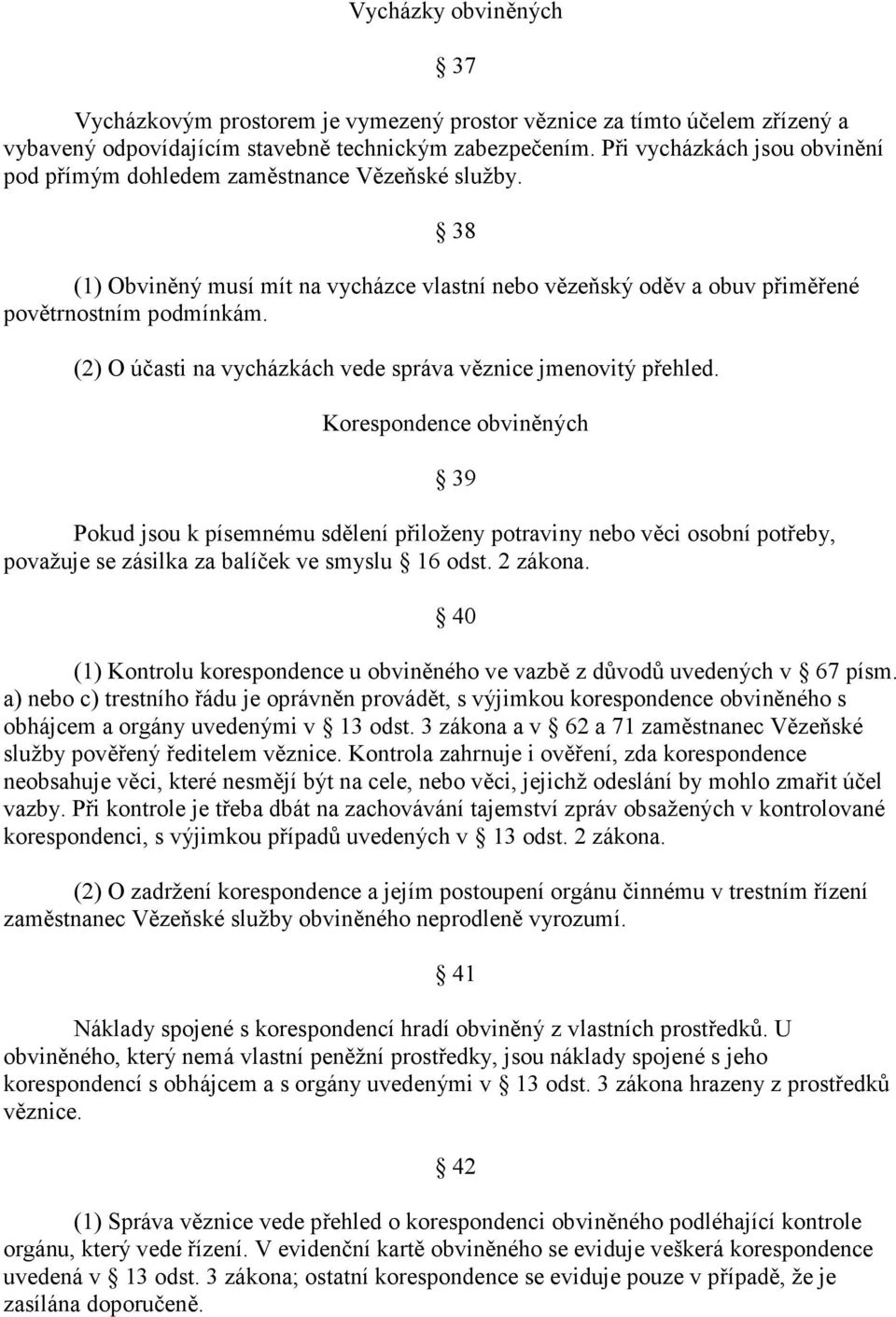 38 (2) O účasti na vycházkách vede správa věznice jmenovitý přehled.