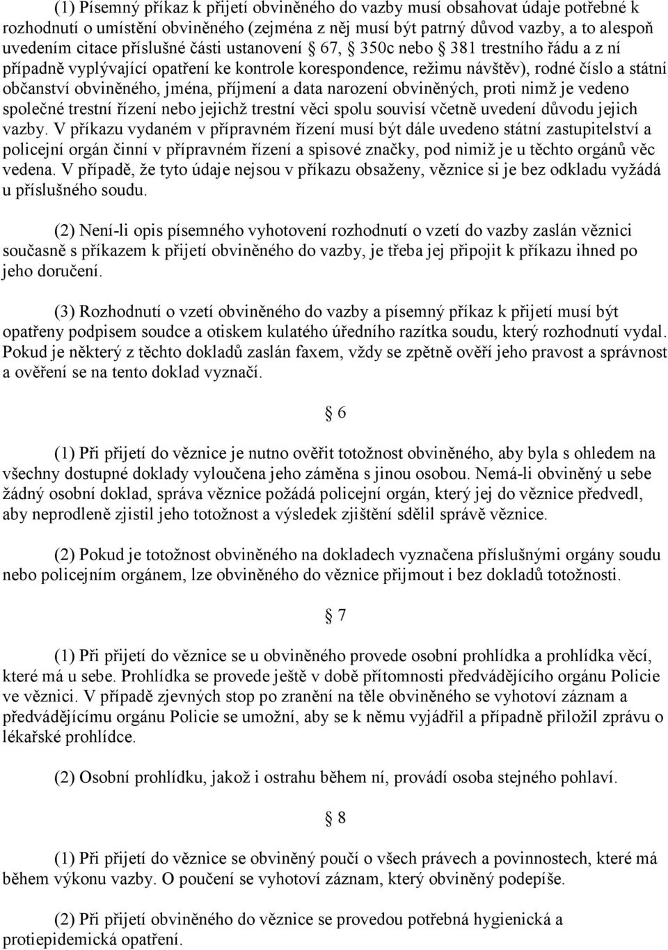 narození obviněných, proti nimž je vedeno společné trestní řízení nebo jejichž trestní věci spolu souvisí včetně uvedení důvodu jejich vazby.