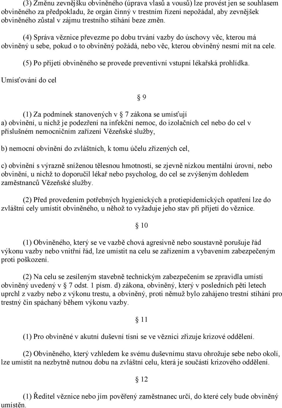 (5) Po přijetí obviněného se provede preventivní vstupní lékařská prohlídka.