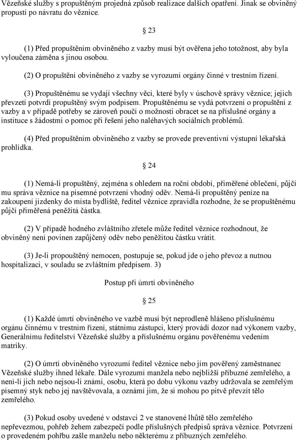 (3) Propuštěnému se vydají všechny věci, které byly v úschově správy věznice; jejich převzetí potvrdí propuštěný svým podpisem.