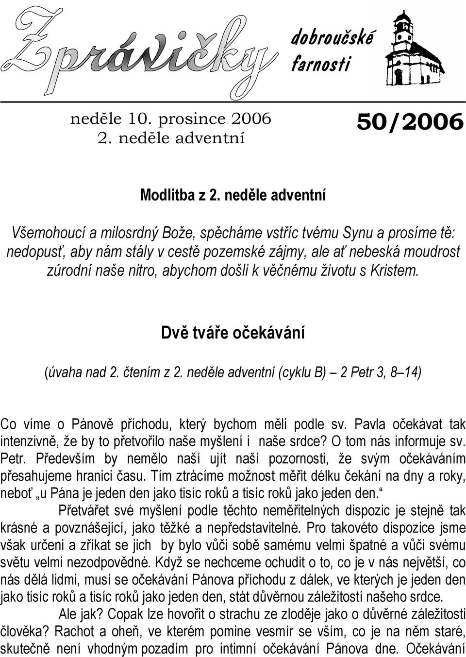 věčnému životu s Kristem. Dvě tváře očekávání (úvaha nad 2. čtením z 2. neděle adventní (cyklu B) 2 Petr 3, 8 14) Co víme o Pánově příchodu, který bychom měli podle sv.