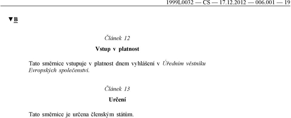 vstupuje v platnost dnem vyhlášení v Úředním věstníku