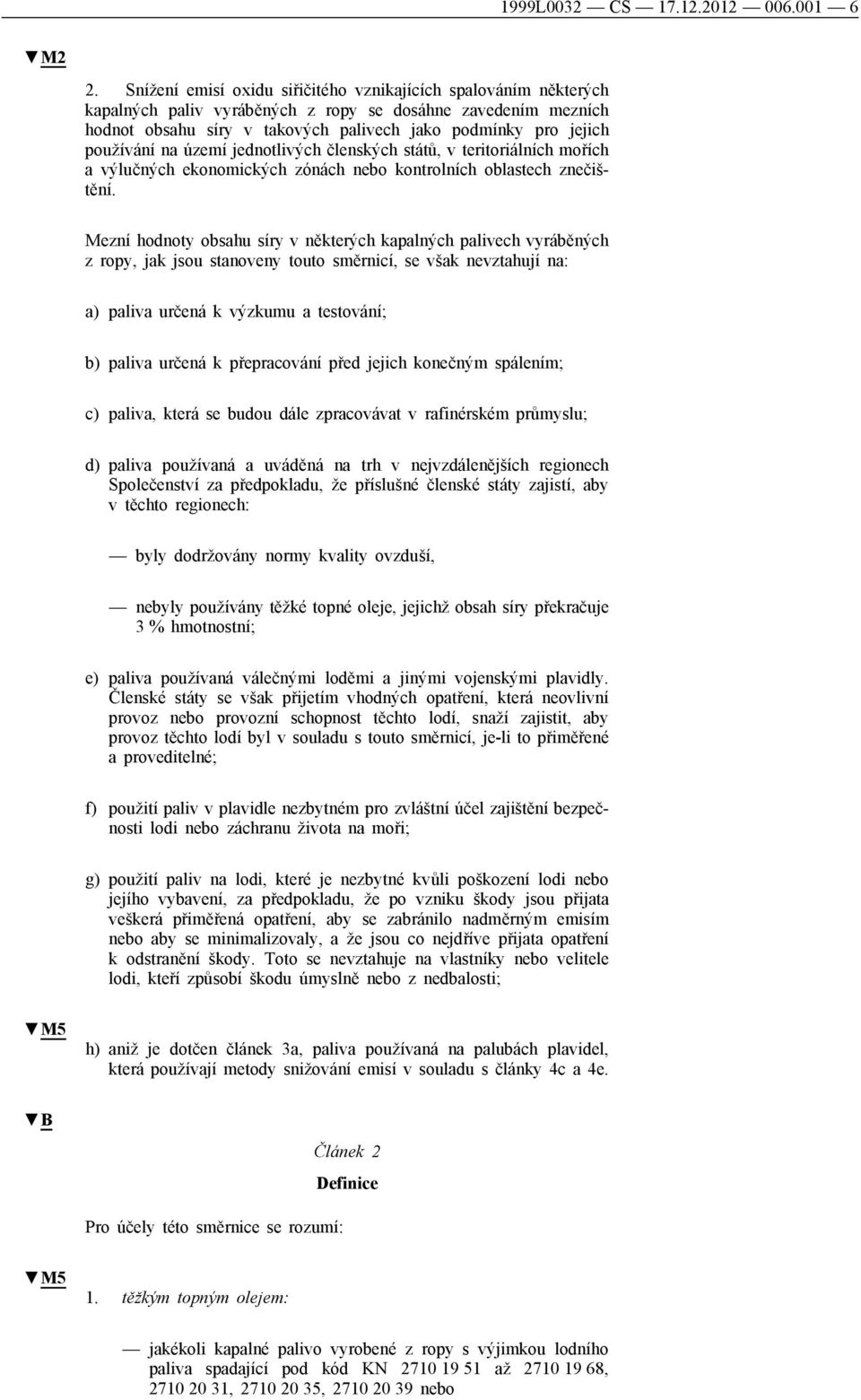 používání na území jednotlivých členských států, v teritoriálních mořích a výlučných ekonomických zónách nebo kontrolních oblastech znečištění.