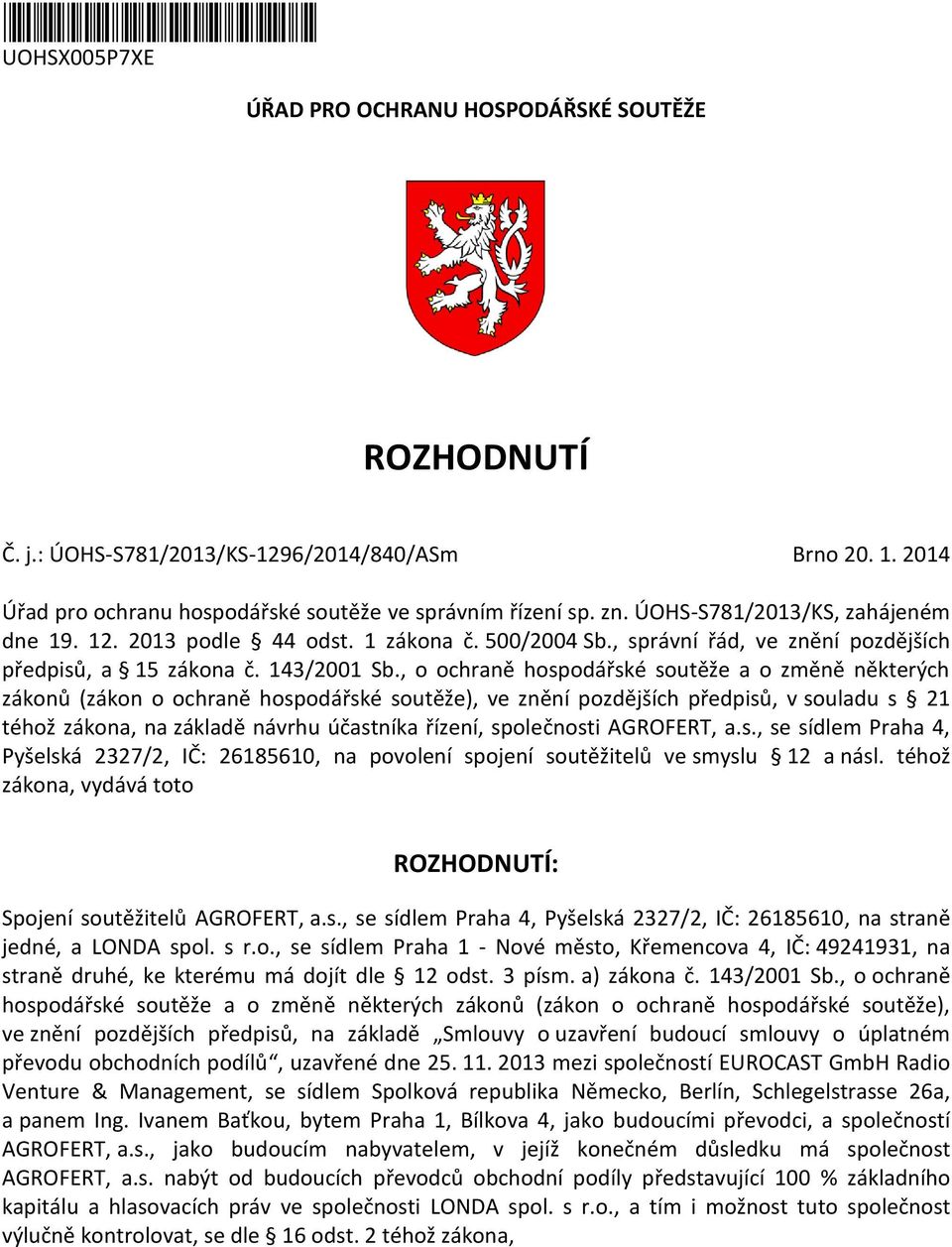 , o ochraně hospodářské soutěže a o změně některých zákonů (zákon o ochraně hospodářské soutěže), ve znění pozdějších předpisů, v souladu s 21 téhož zákona, na základě návrhu účastníka řízení,