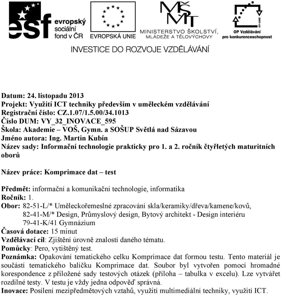 ročník čtyřletých maturitních oborů Název práce: Komprimace dat test Předmět: informační a komunikační technologie, informatika Ročník: 1.