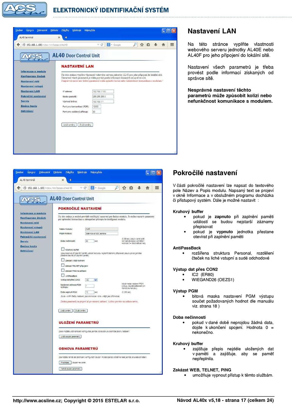 Pokročilé nastavení V části pokročilé nastavení lze napsat do textového pole Název a Popis modulu. Napsaný text se projeví v okně Informace a v obslužném programu docházka či přístupový systém.