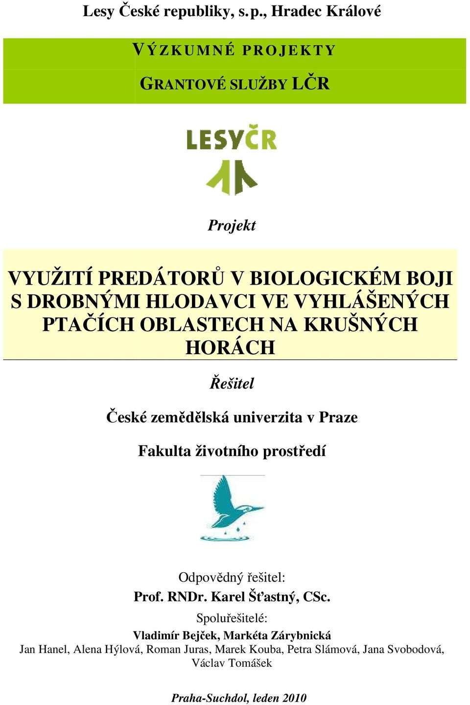 HLODAVCI VE VYHLÁŠENÝCH PTAČÍCH OBLASTECH NA KRUŠNÝCH HORÁCH Řešitel České zemědělská univerzita v Praze Fakulta životního