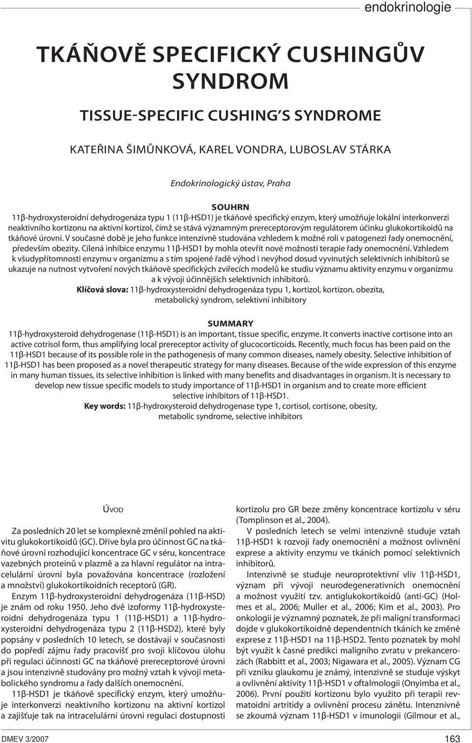 tkáňové úrovni. V současné době je jeho funkce intenzivně studována vzhledem k možné roli v patogenezi řady onemocnění, především obezity.