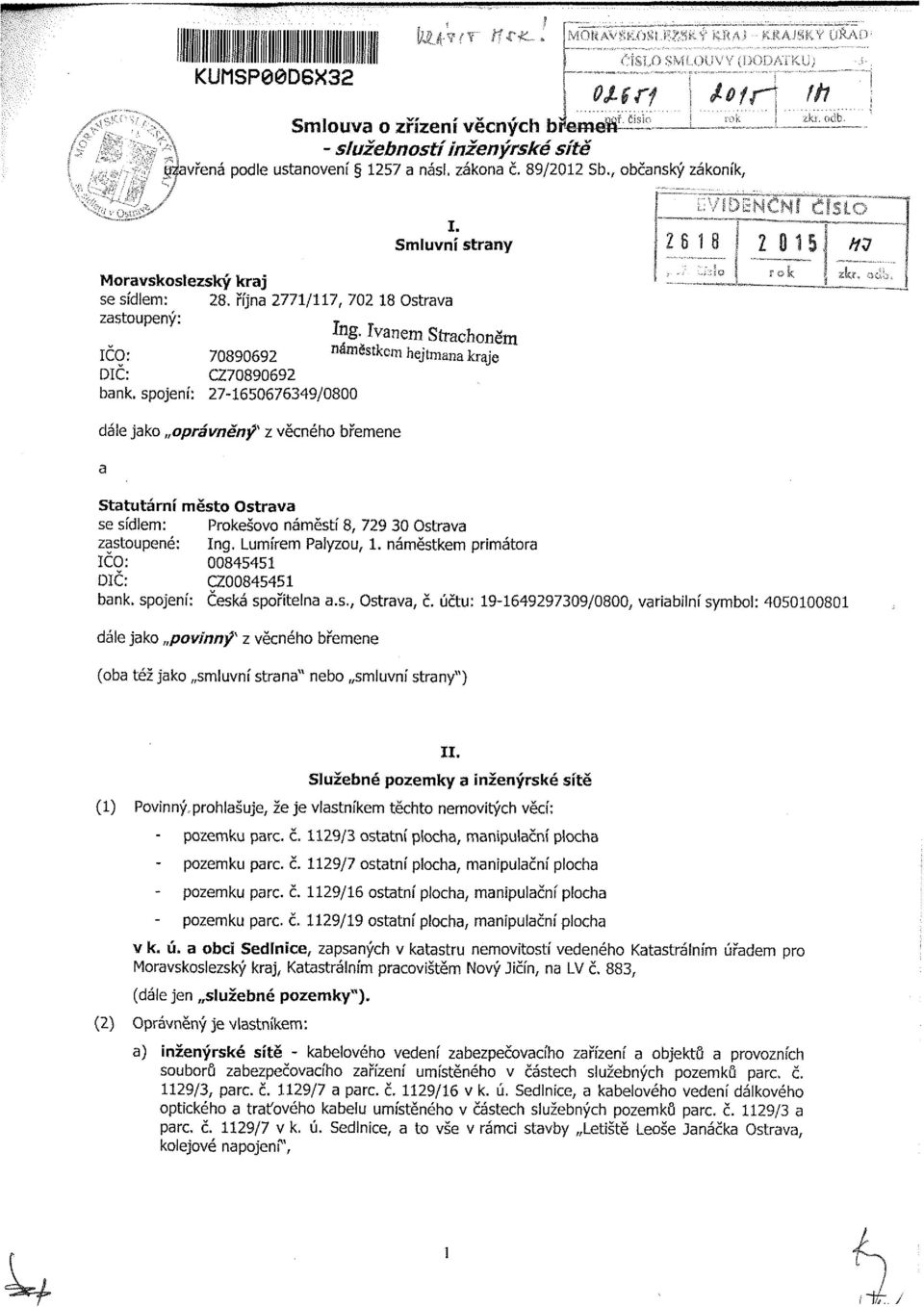 20151 H$ Moravskoslezský kraj se sídlem: 28. října 2771/117, 702 18 Ostrava zastoupený: T ng. Ivanem Strachoněm IČO: 70890692 náměstkem hejtmana kraje DIČ: CZ70890692 bank.