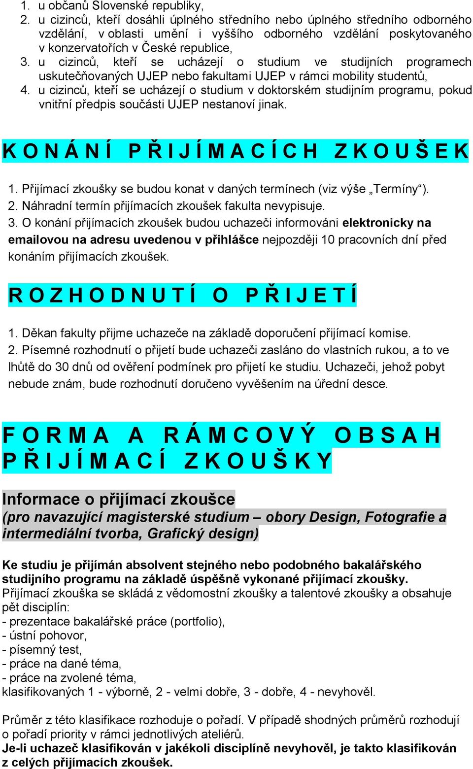 u cizinců, kteří se ucházejí o studium ve studijních programech uskutečňovaných UJEP nebo fakultami UJEP v rámci mobility studentů, 4.