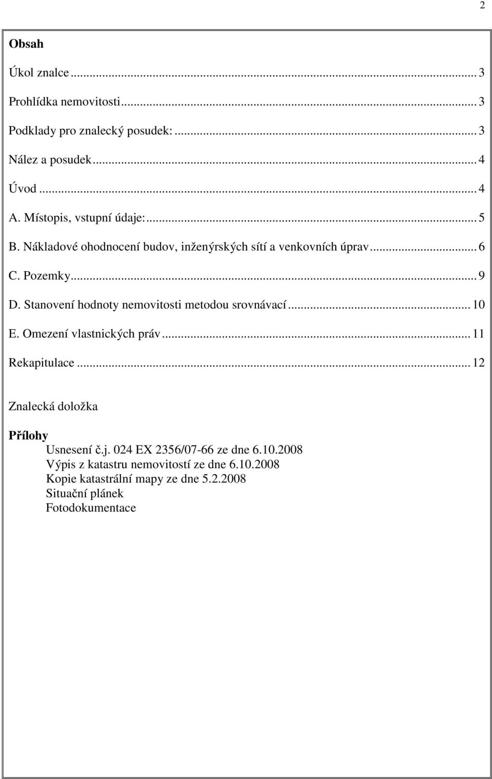 Stanovení hodnoty nemovitosti metodou srovnávací... 10 E. Omezení vlastnických práv... 11 Rekapitulace.