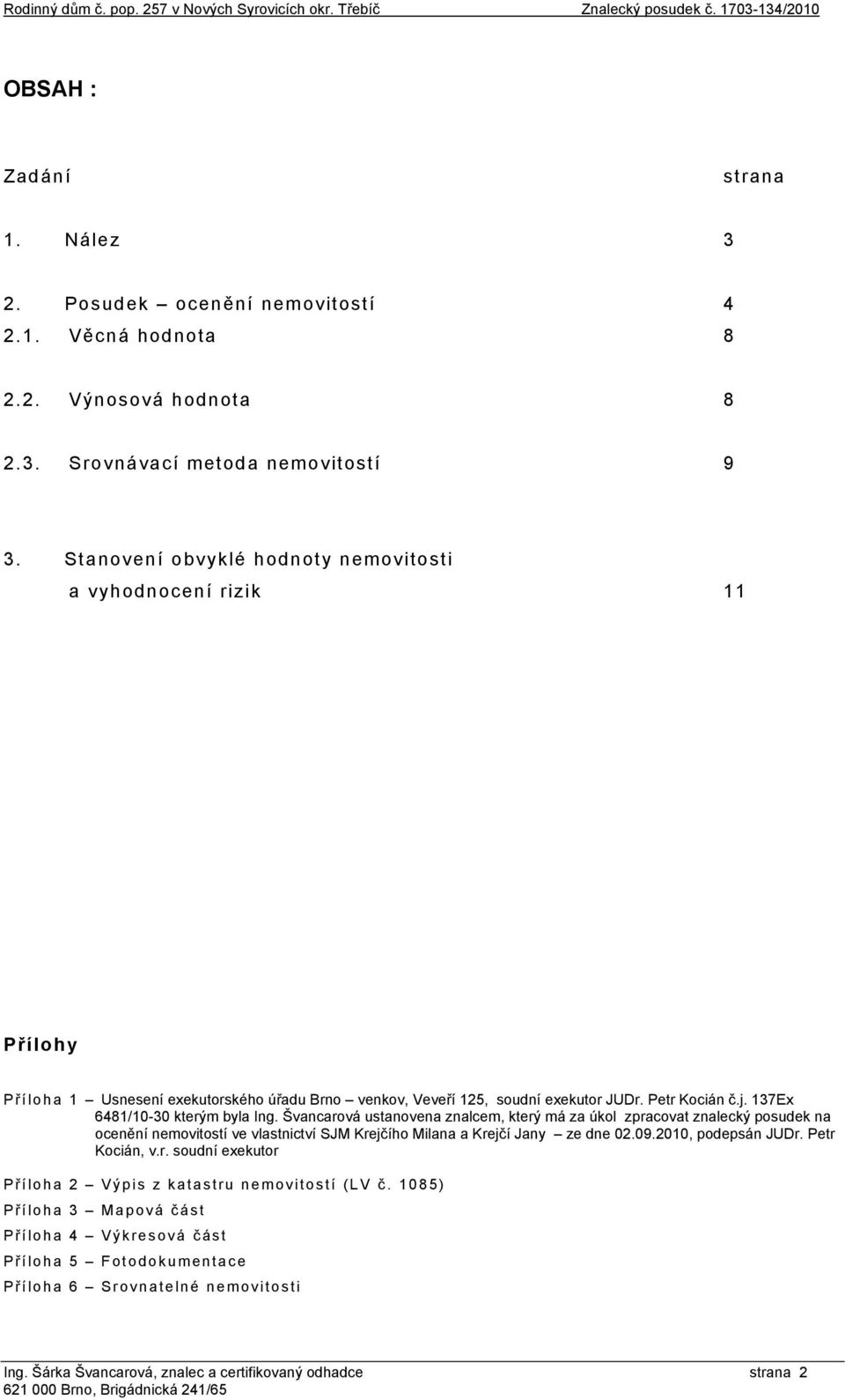 Petr Kocián č.j. 137Ex 6481/10-30 kterým byla Ing.