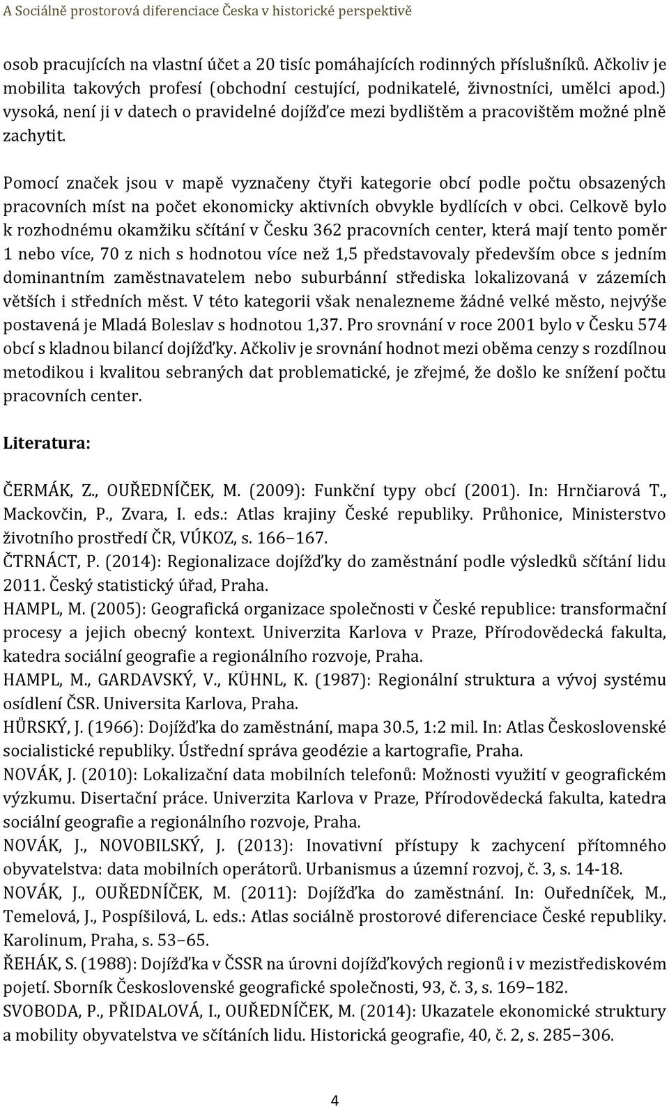 Pomocí značek jsou v mapě vyznačeny čtyři kategorie obcí podle počtu obsazených pracovních míst na počet ekonomicky aktivních obvykle bydlících v obci.