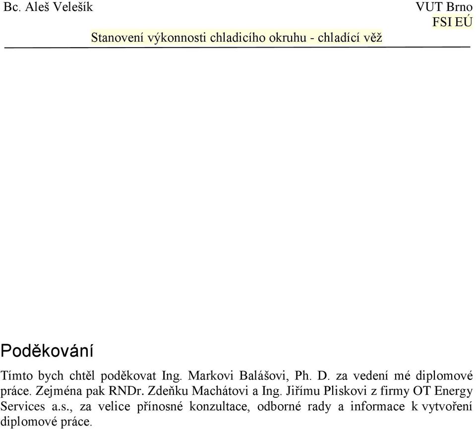 Zdeňku Machátovi a Ing. Jiřímu Pliskovi z firmy OT Energy Services a.