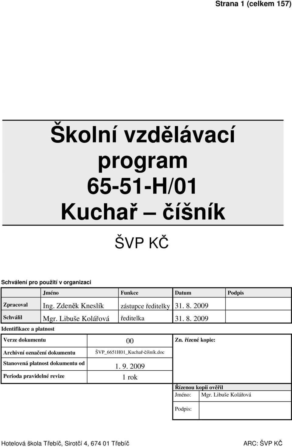 řízené kopie: Archivní označení dokumentu Stanovená platnost dokumentu od Perioda pravidelné revize ŠVP_5H0_Kuchař-číšník.doc. 9.