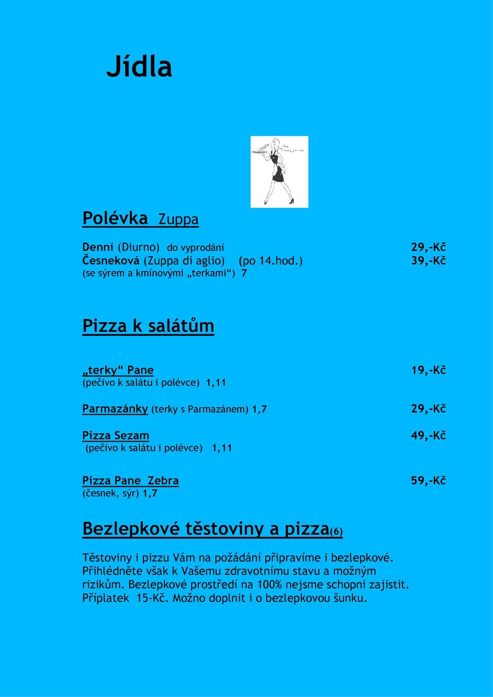 Sezam (pečivo k salátu i polévce) 1,11 19,-Kč 29,-Kč 49,-Kč Pizza Pane Zebra (česnek, sýr) 1,7 59,-Kč Bezlepkové těstoviny a pizza(6) Těstoviny i