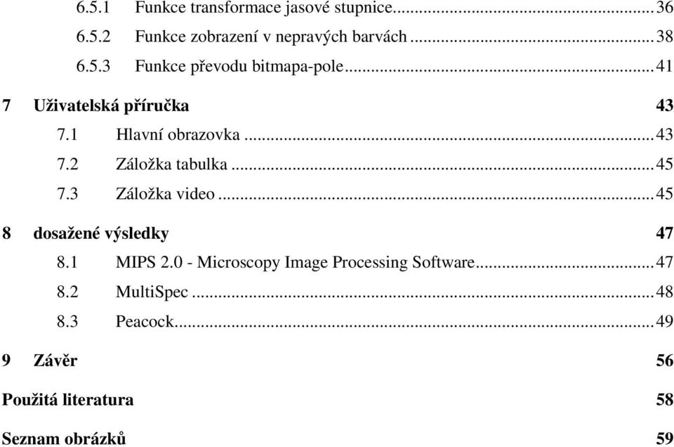 .. 45 8 dosažené výsledky 47 8. MIPS.0 - Microscopy Image Processing Sofware... 47 8. MuliSpec.