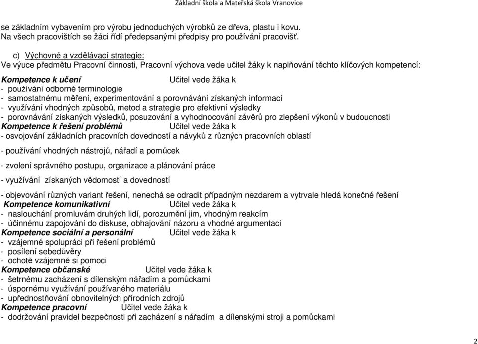 odborné terminologie - samostatnému měření, experimentování a porovnávání získaných informací - využívání vhodných způsobů, metod a strategie pro efektivní výsledky - porovnávání získaných výsledků,