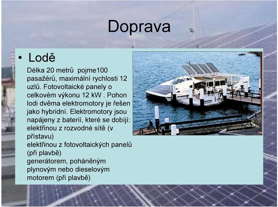 Pohon lodi dvěma elektromotory je řešen jako hybridní.