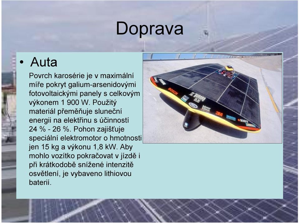 Použitý materiál přeměňuje sluneční energii na elektřinu s účinností 24 % - 26 %.