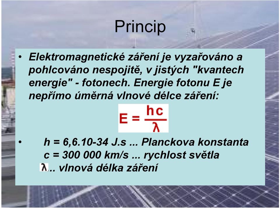 Energie fotonu E je nepřímo úměrná vlnové délce záření: h = 6,6.