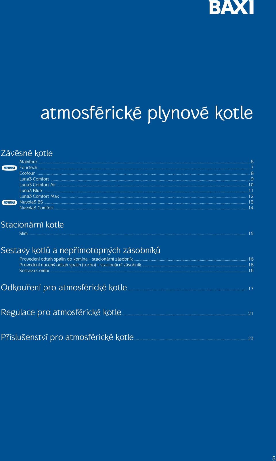 .. 15 Sestavy kotlů a nepřímotopných zásobníků Provedení odtah spalin do komína + stacionární zásobník.