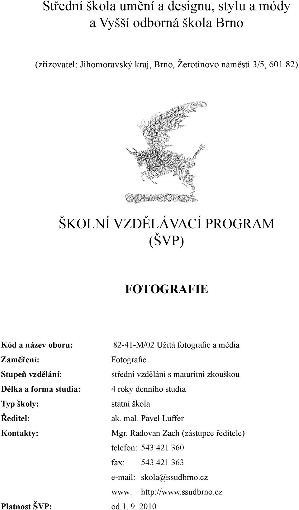 vzdělání s maturitní zkouškou Délka a forma studia: 4 roky denního studia Typ školy: státní škola Ředitel: ak. mal. Pavel Luffer Kontakty: Mgr.