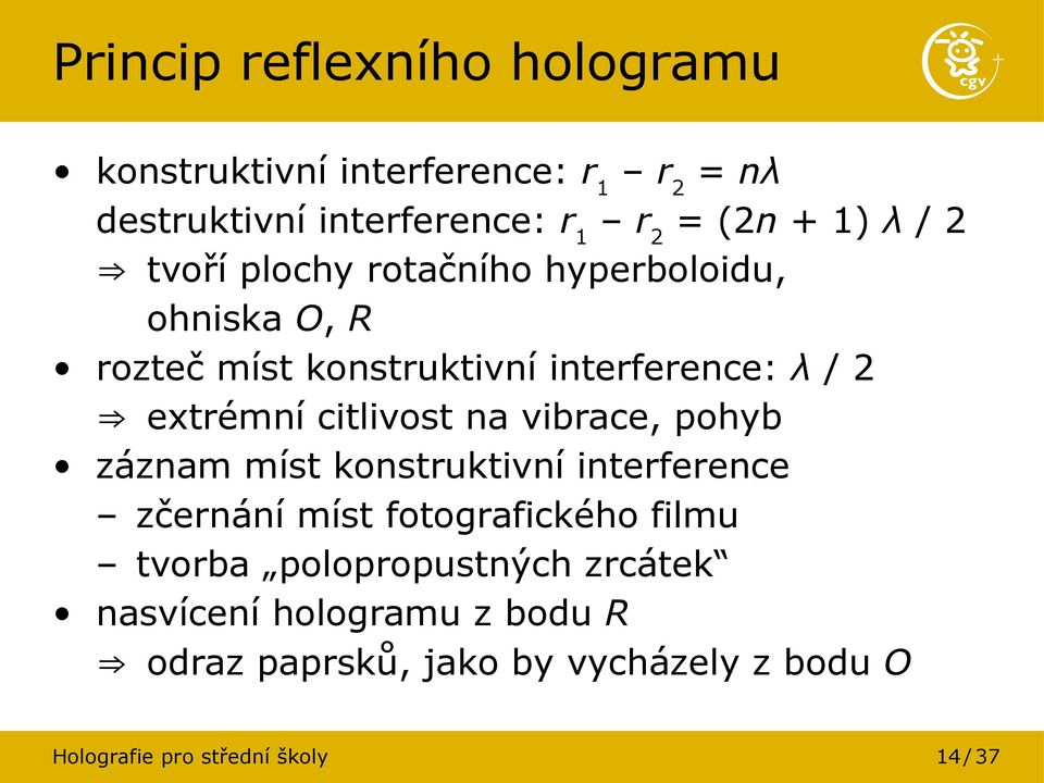 citlivost na vibrace, pohyb záznam míst konstruktivní interference zčernání míst fotografického filmu tvorba