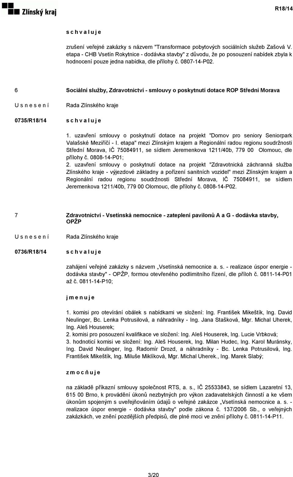 6 Sociální služby, Zdravotnictví - smlouvy o poskytnutí dotace ROP Střední Morava 0735/R18/14 1. uzavření smlouvy o poskytnutí dotace na projekt "Domov pro seniory Seniorpark Valašské Meziříčí - I.