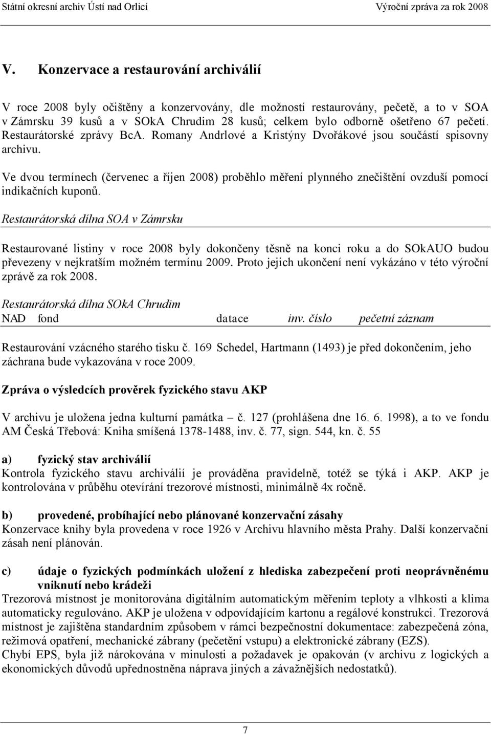 Ve dvou termínech (červenec a říjen 2008) proběhlo měření plynného znečištění ovzduší pomocí indikačních kuponů.