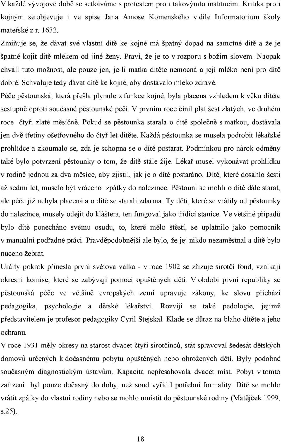 Naopak chválí tuto možnost, ale pouze jen, je-li matka dítěte nemocná a její mléko není pro dítě dobré. Schvaluje tedy dávat dítě ke kojné, aby dostávalo mléko zdravé.