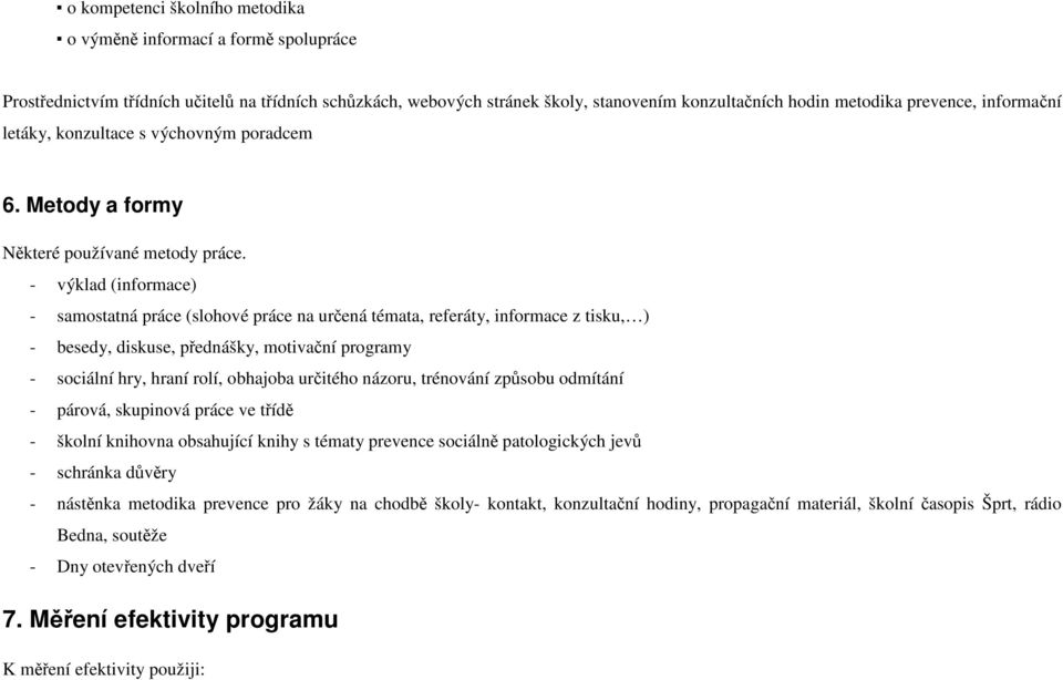 - výklad (informace) - samostatná práce (slohové práce na určená témata, referáty, informace z tisku, ) - besedy, diskuse, přednášky, motivační programy - sociální hry, hraní rolí, obhajoba určitého