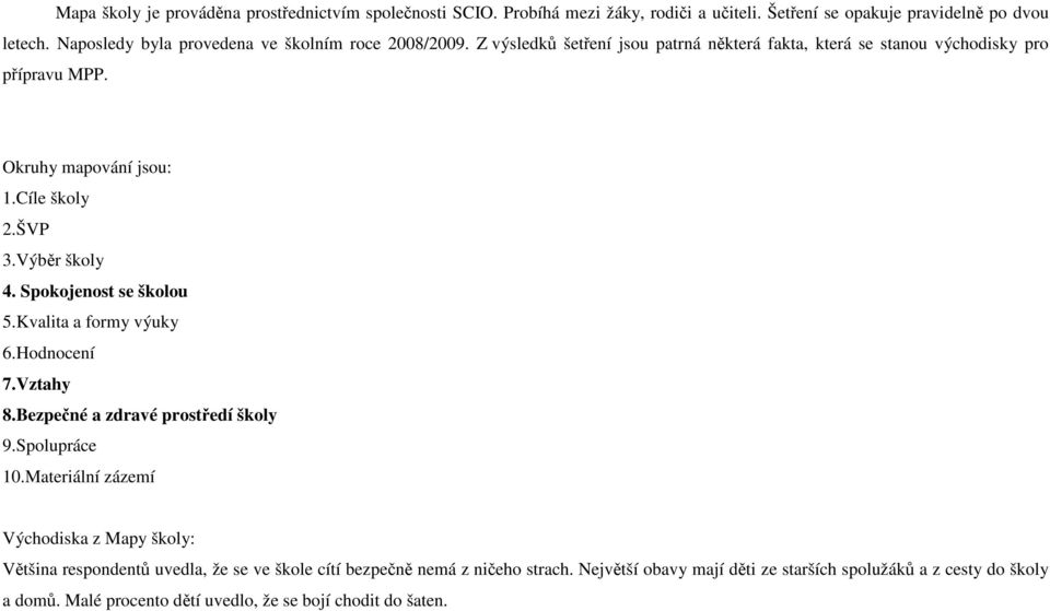 Cíle školy 2.ŠVP 3.Výběr školy 4. Spokojenost se školou 5.Kvalita a formy výuky 6.Hodnocení 7.Vztahy 8.Bezpečné a zdravé prostředí školy 9.Spolupráce 10.